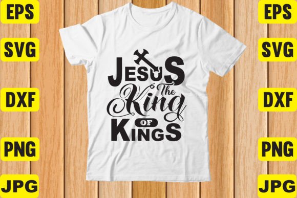 Embracing Faith Through Design: The Power of Jesus the King of Kings T-Shirt Art