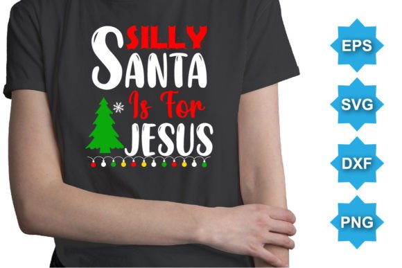 Silly Santa is for Jesus Christmas Shirt: A Practical Evaluation